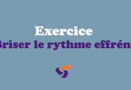 Excercice Briser le Rythme Effrene